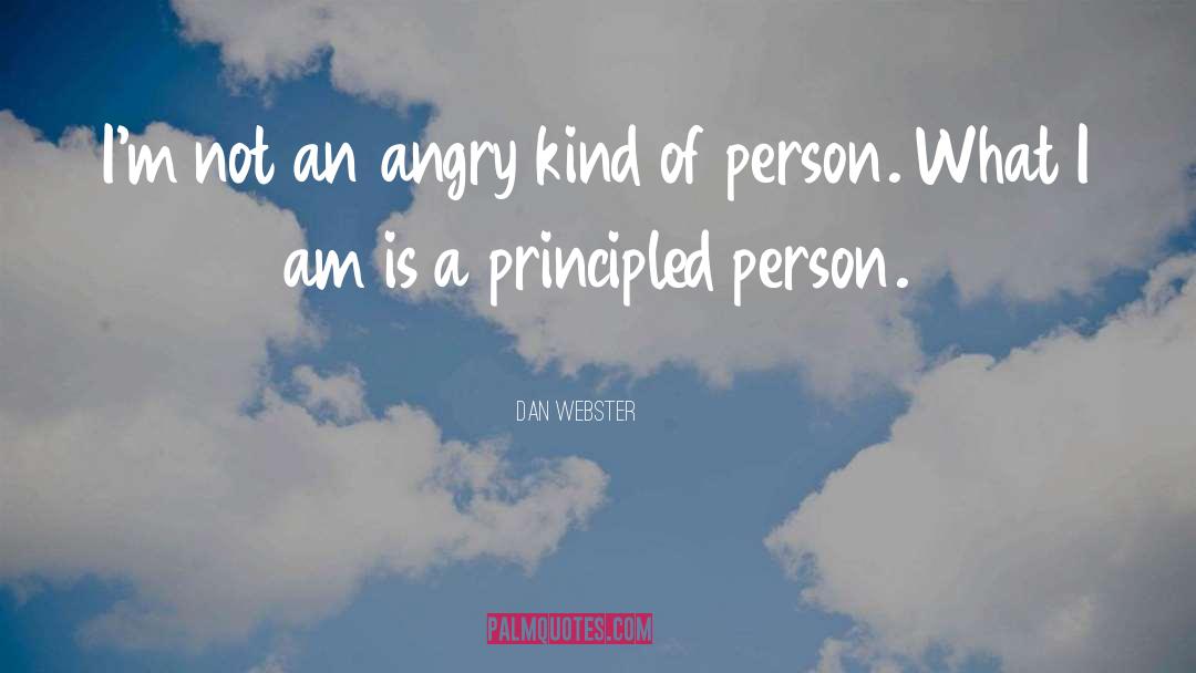 Principled quotes by Dan Webster