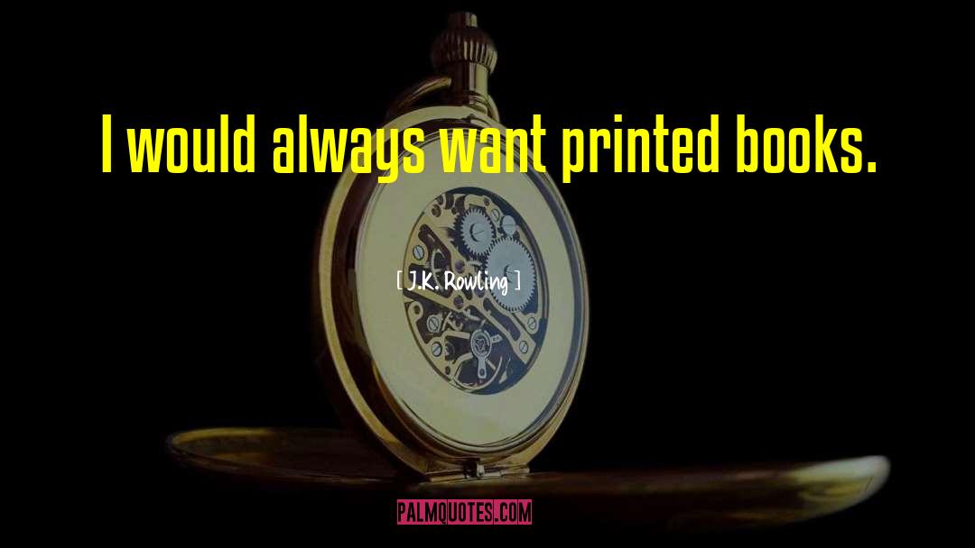 Printed Books quotes by J.K. Rowling