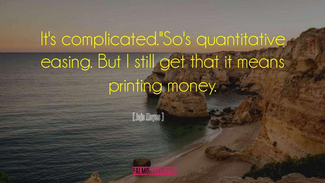 Printing Money quotes by Jojo Moyes