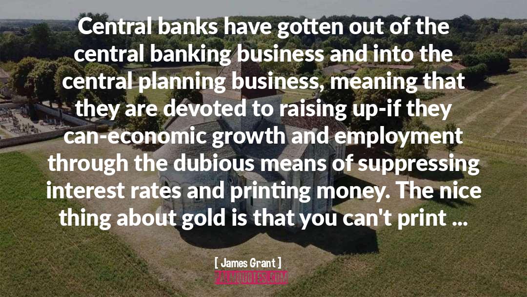 Printing Money quotes by James Grant