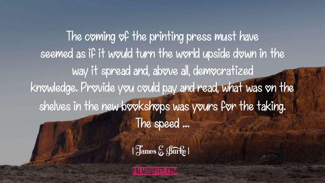 Printing Press quotes by James E. Burke