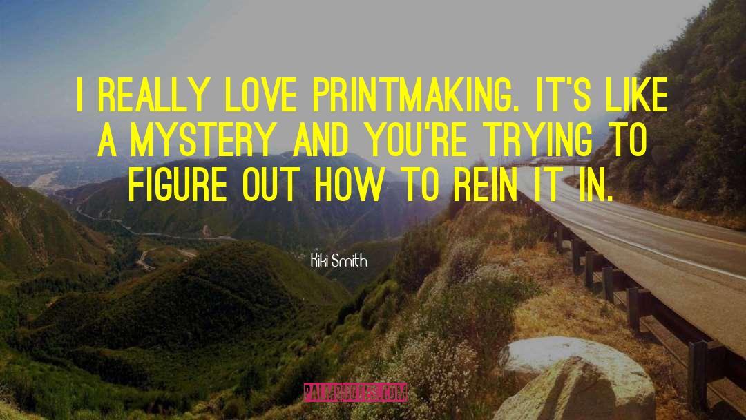Printmaking quotes by Kiki Smith