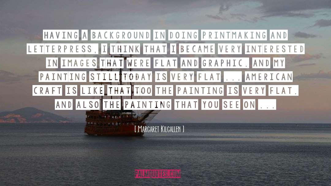 Printmaking quotes by Margaret Kilgallen