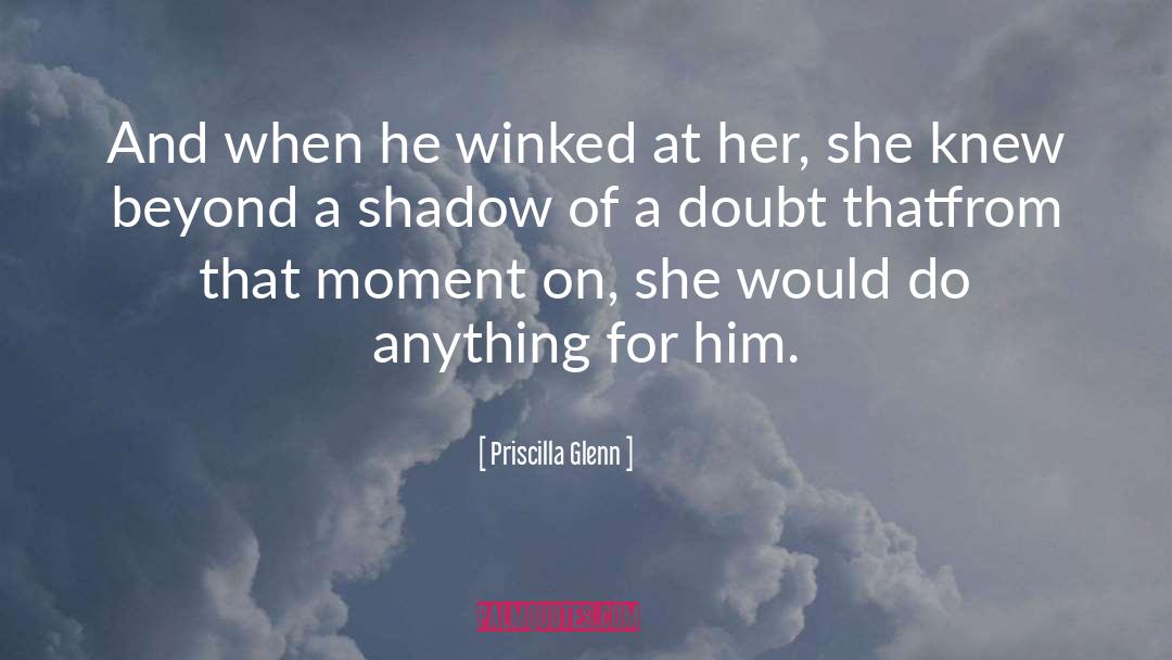 Priscilla quotes by Priscilla Glenn