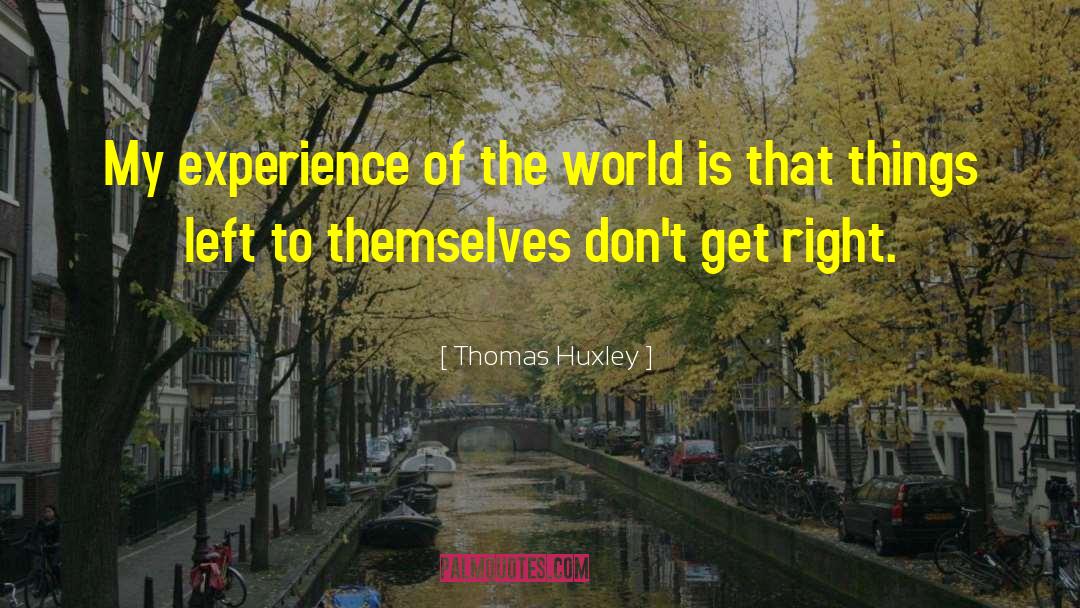 Prism Of Experience quotes by Thomas Huxley