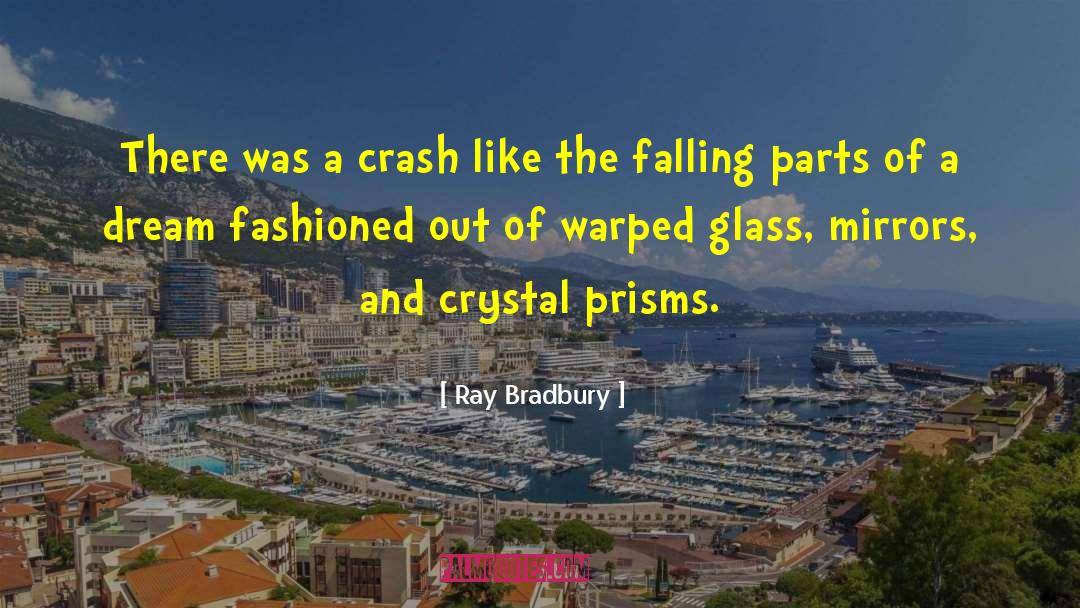 Prisms quotes by Ray Bradbury