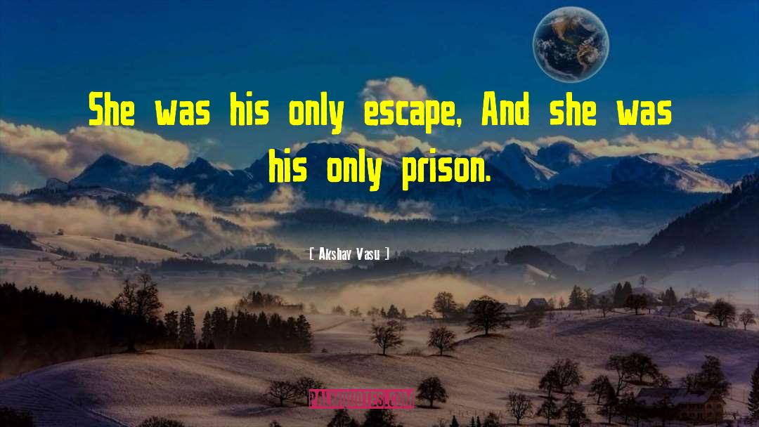 Prison Escape quotes by Akshay Vasu