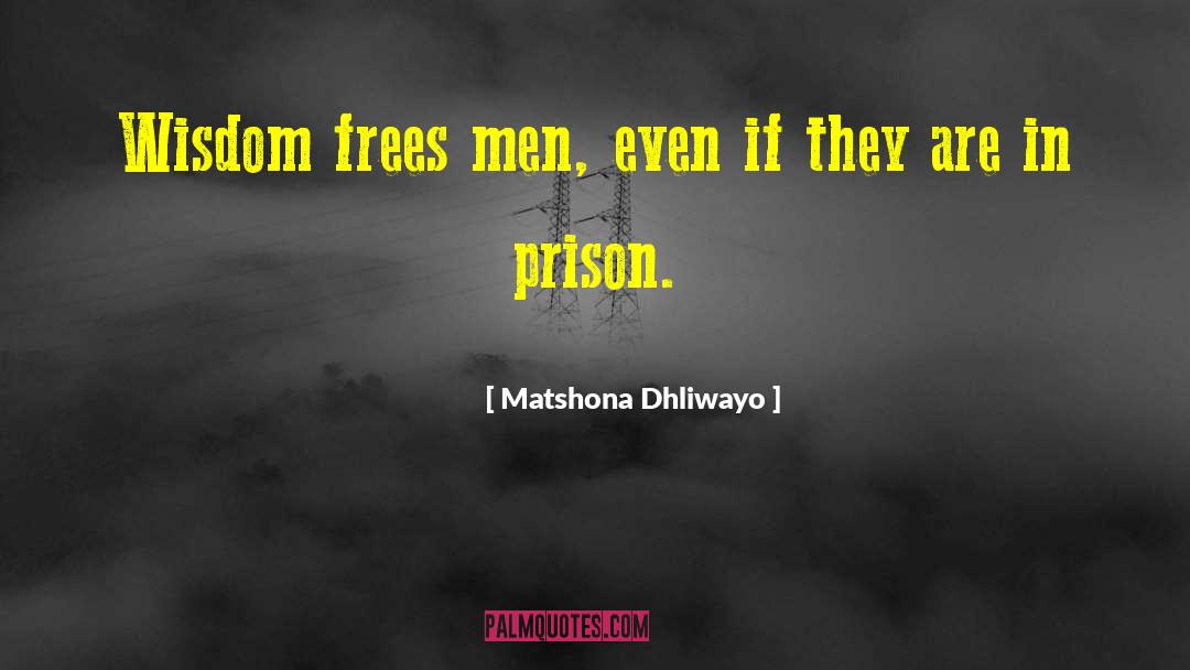 Prison Sieges quotes by Matshona Dhliwayo