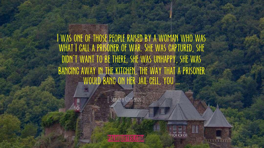 Prisoner Of War quotes by Sandra Cisneros