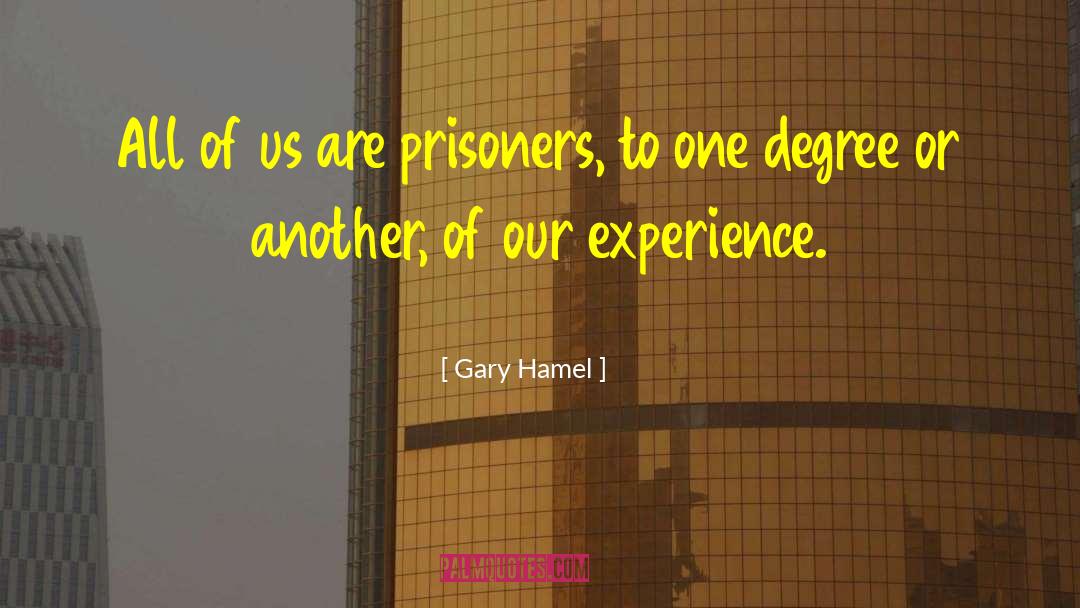 Prisoners quotes by Gary Hamel
