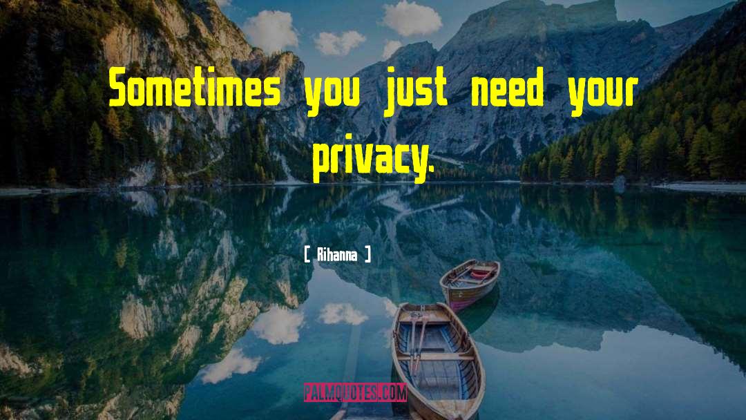 Privacy Problems quotes by Rihanna