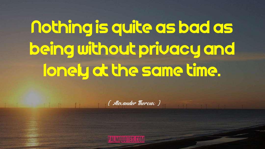 Privacy quotes by Alexander Theroux