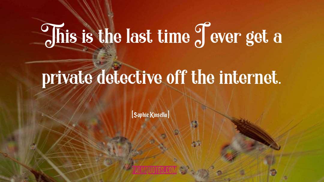 Private Detective quotes by Sophie Kinsella