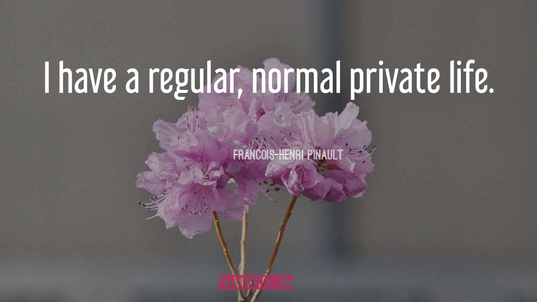 Private Life quotes by Francois-Henri Pinault