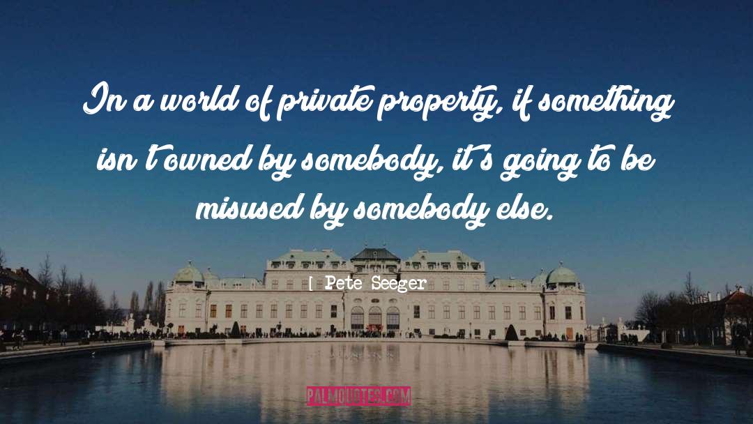 Private Property quotes by Pete Seeger