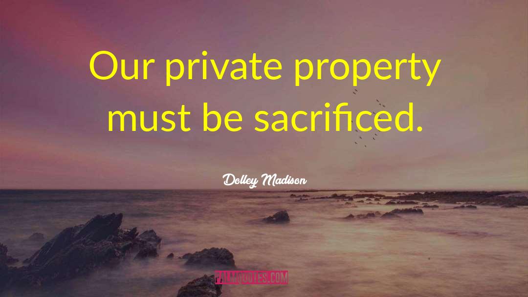 Private Property quotes by Dolley Madison