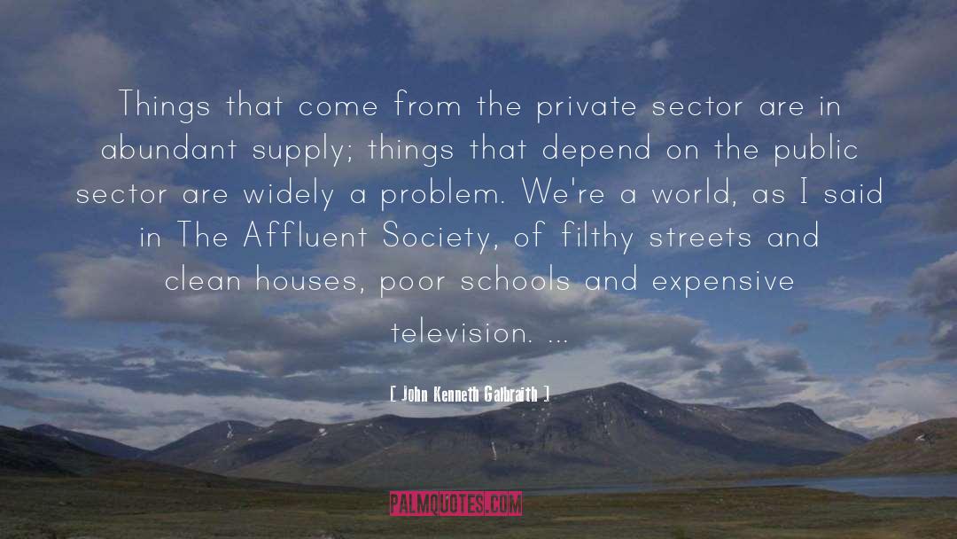 Private Sector quotes by John Kenneth Galbraith