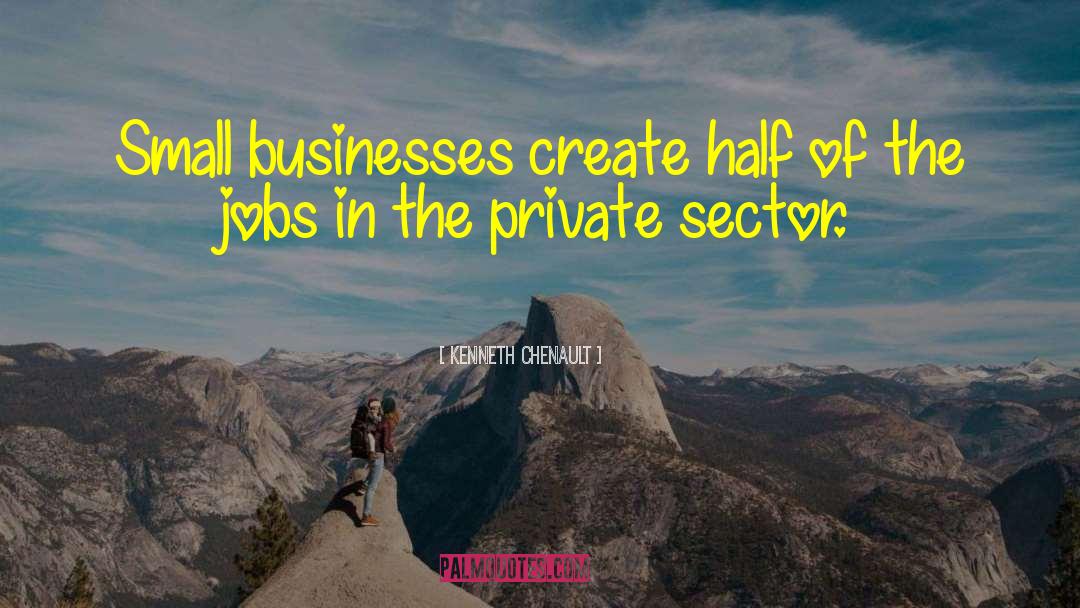 Private Sector quotes by Kenneth Chenault