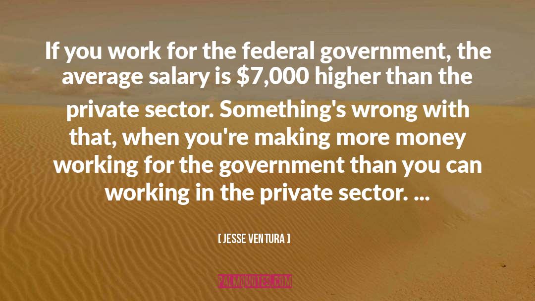 Private Sector quotes by Jesse Ventura