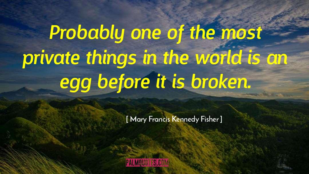 Private Things quotes by Mary Francis Kennedy Fisher