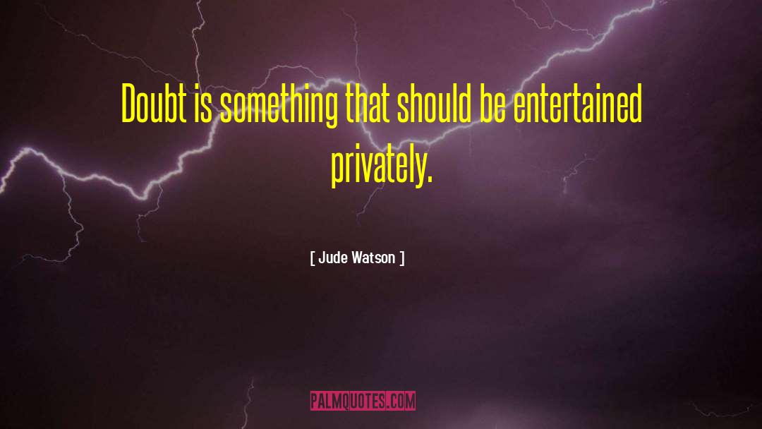 Privately quotes by Jude Watson