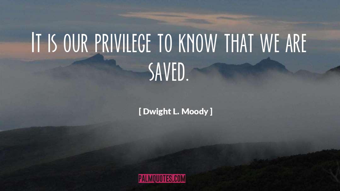 Privilege quotes by Dwight L. Moody