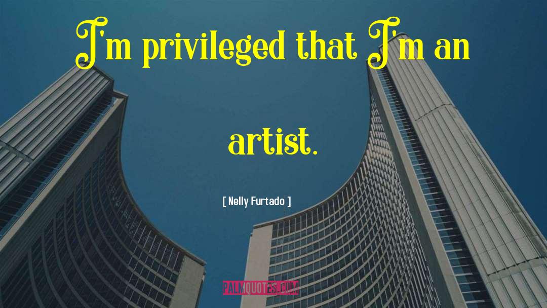 Privileged quotes by Nelly Furtado