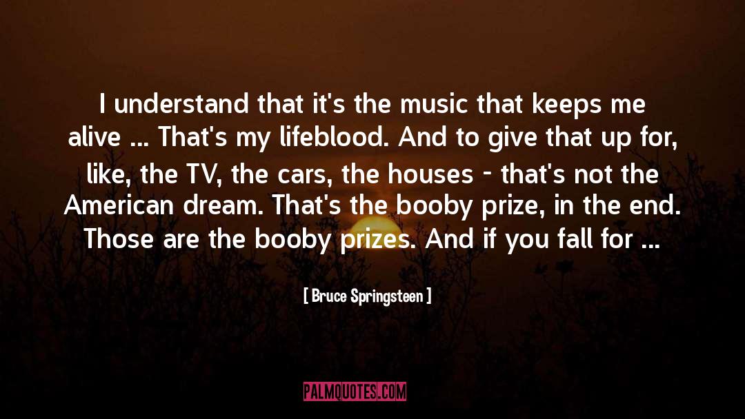 Prize quotes by Bruce Springsteen