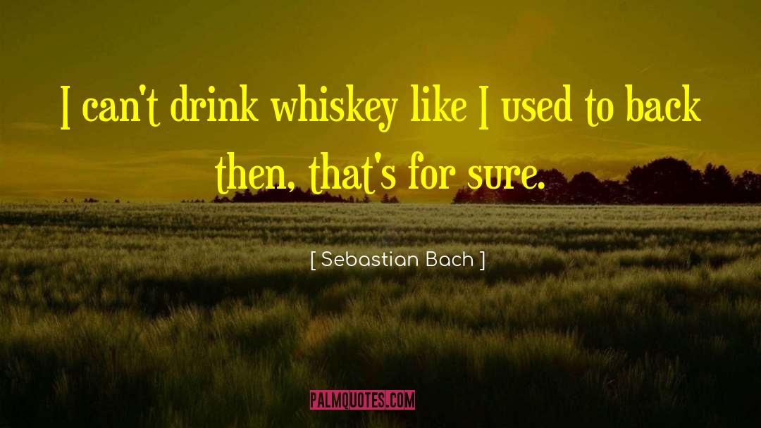 Prizefight Whiskey quotes by Sebastian Bach