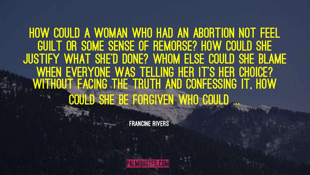 Pro Choice Abortion quotes by Francine Rivers