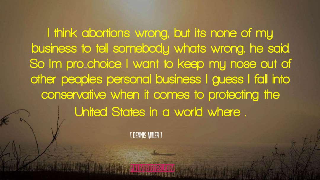 Pro Choice Abortion quotes by Dennis Miller