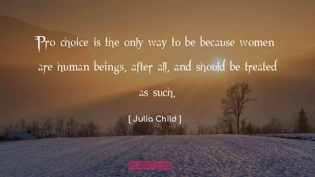 Pro Choice quotes by Julia Child