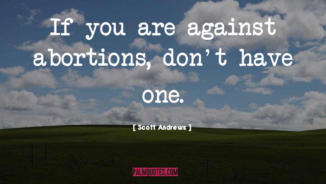 Pro Choice quotes by Scott Andrews