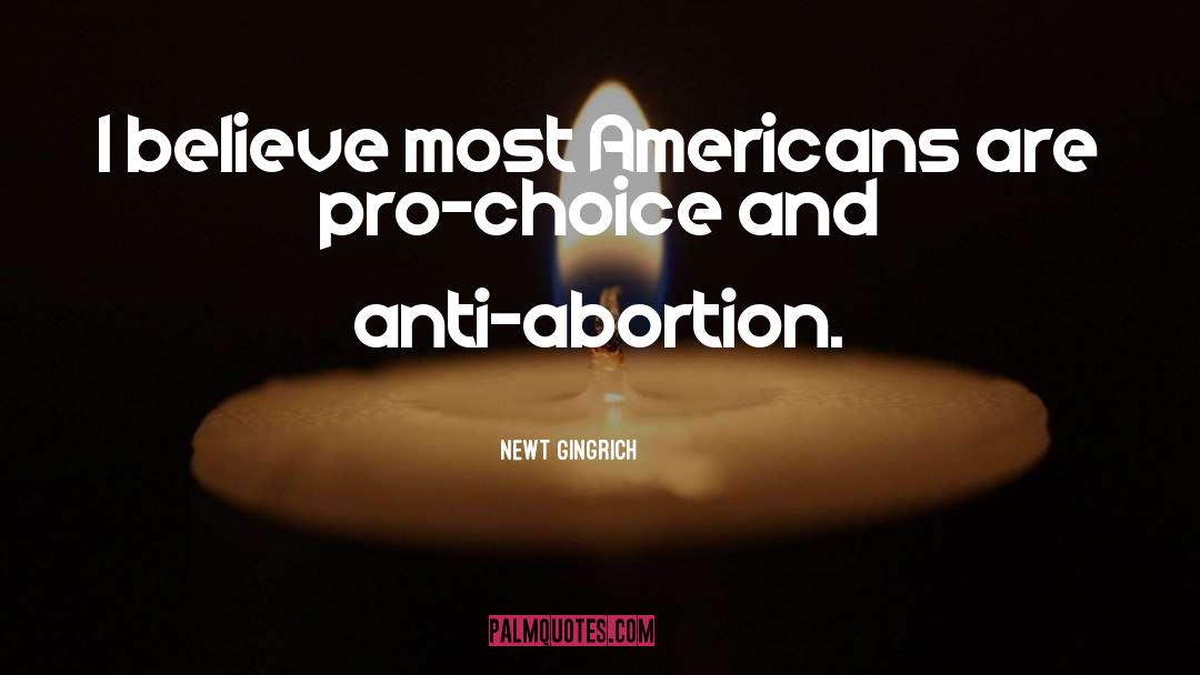 Pro Choice quotes by Newt Gingrich