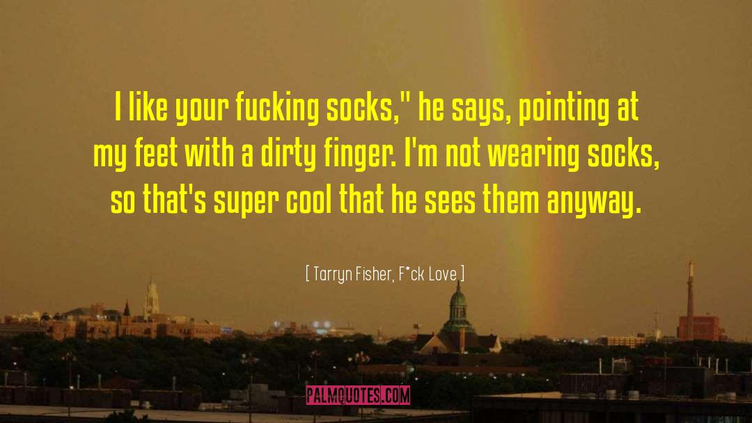Pro Feet Socks quotes by Tarryn Fisher, F*ck Love
