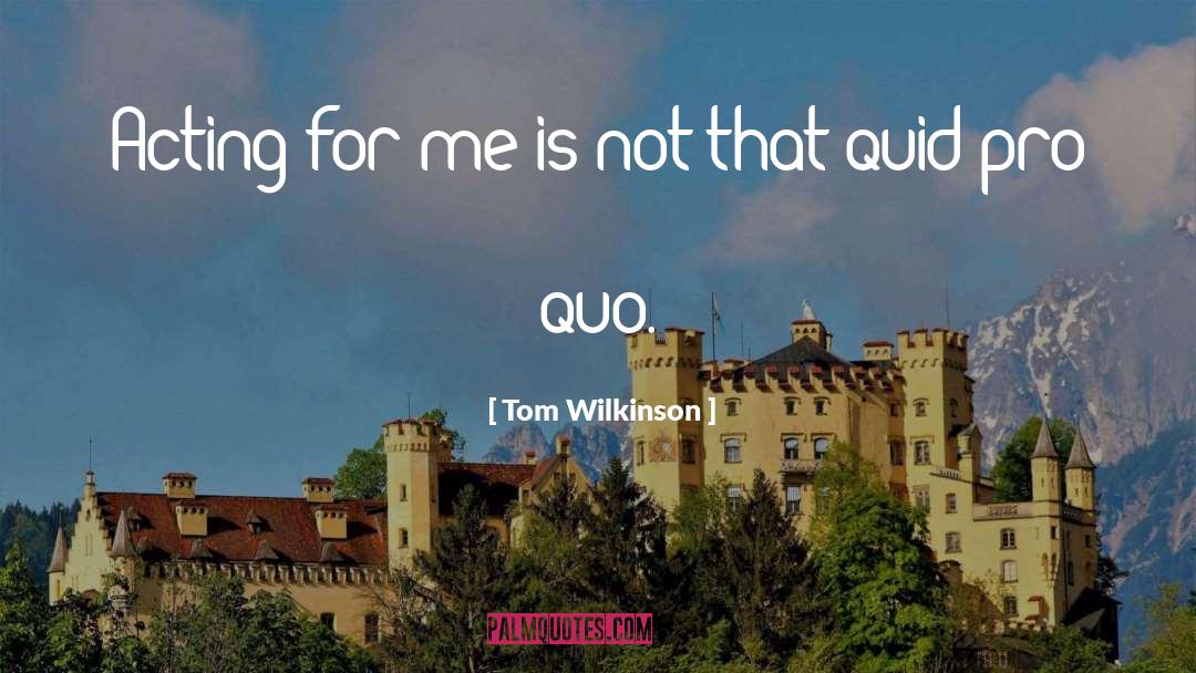 Pro quotes by Tom Wilkinson