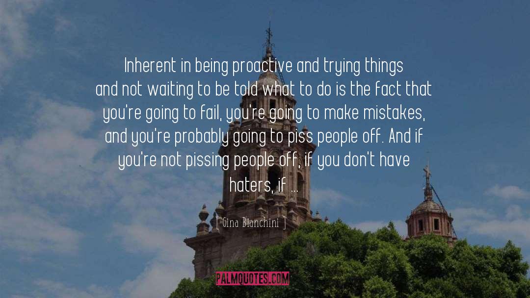 Proactive Proactivity quotes by Gina Bianchini