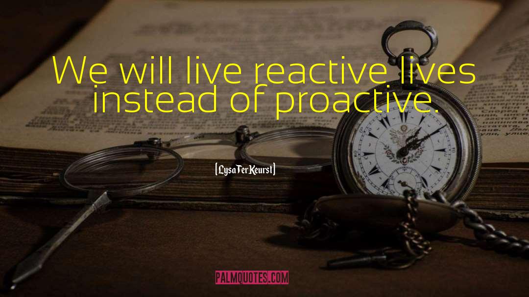 Proactive Proactivity quotes by Lysa TerKeurst