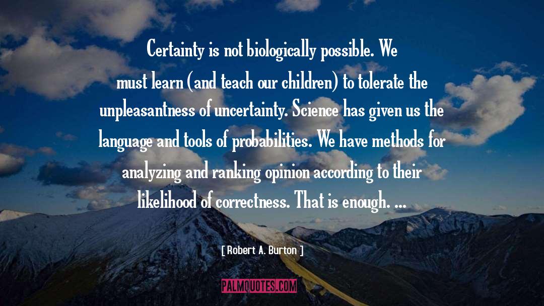 Probabilities quotes by Robert A. Burton