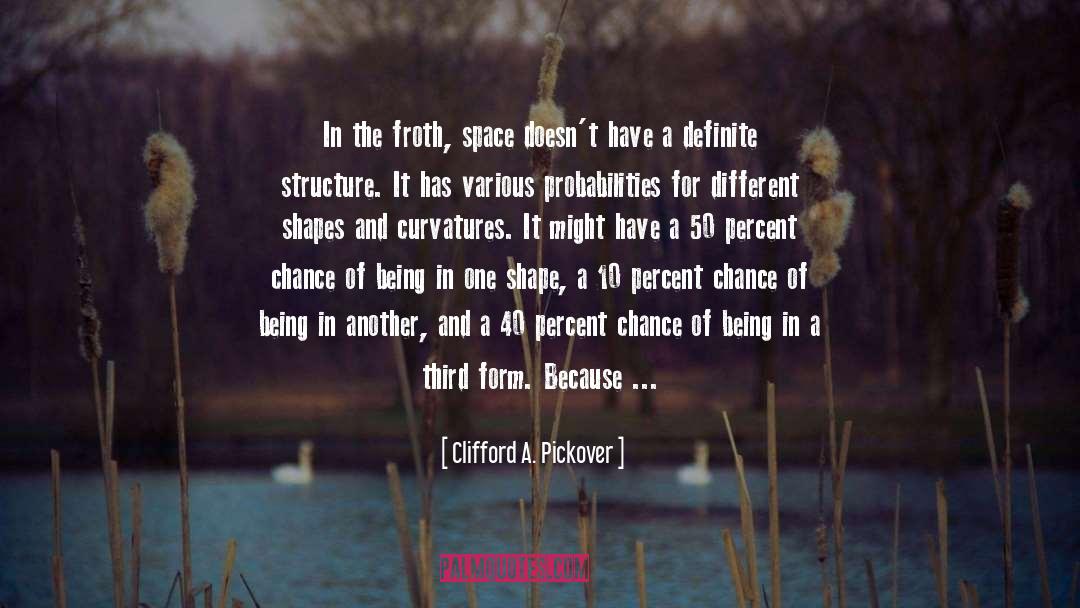 Probabilities quotes by Clifford A. Pickover