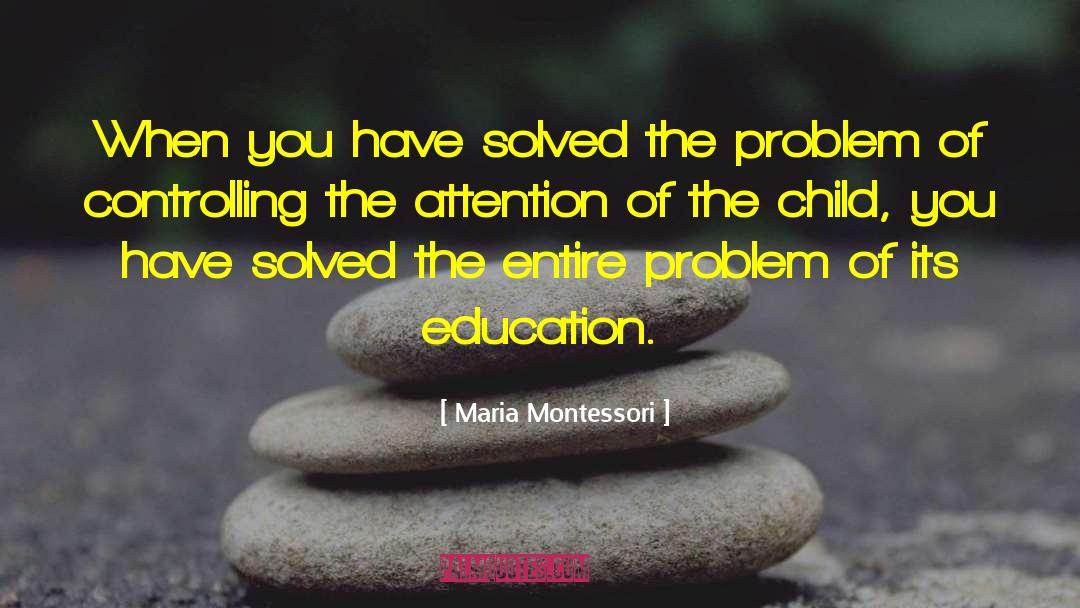 Problem Child quotes by Maria Montessori