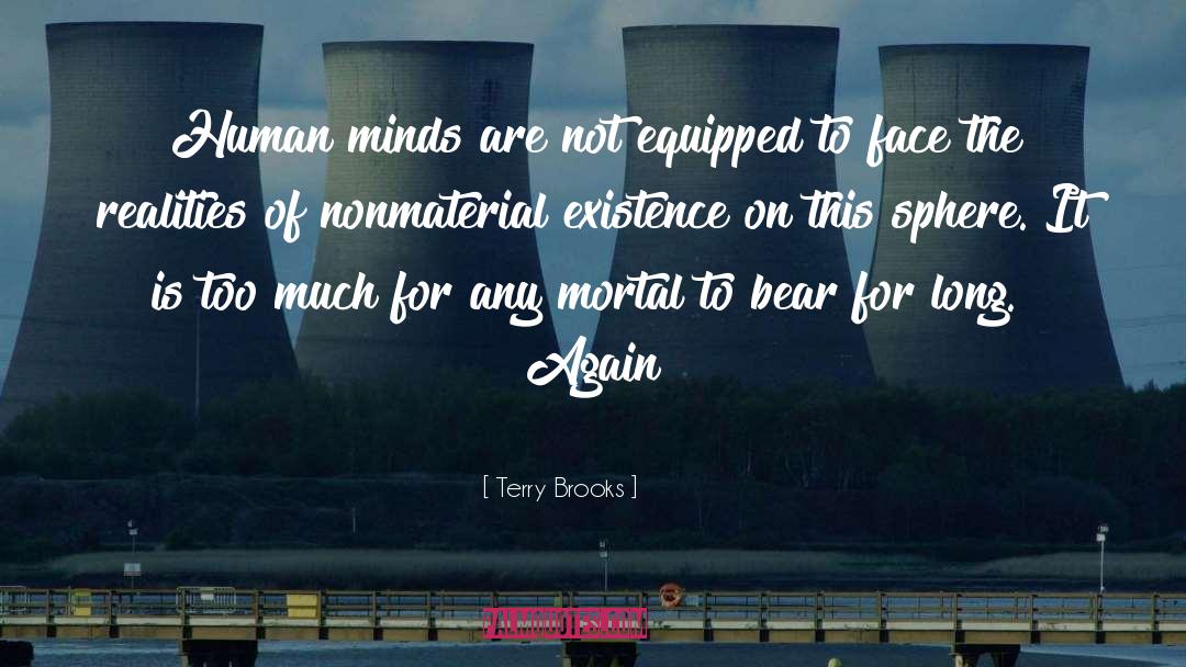 Problem Of Human Existence quotes by Terry Brooks