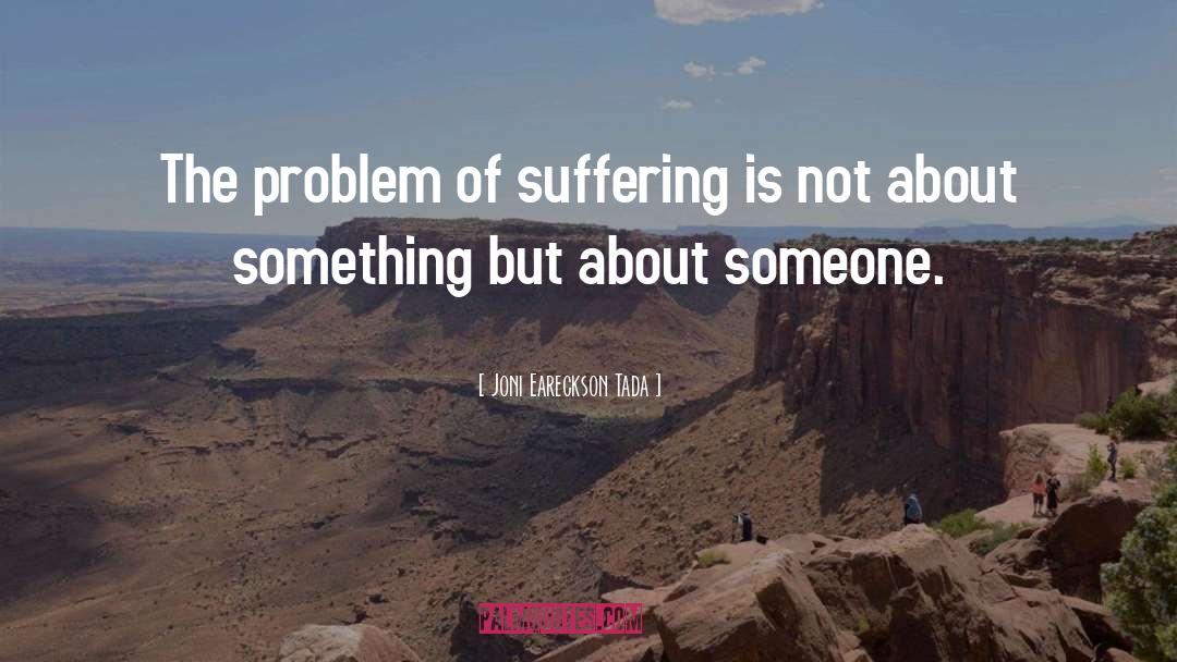 Problem Of Suffering quotes by Joni Eareckson Tada