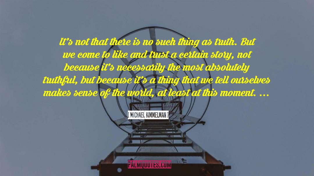 Problem Of Truth quotes by Michael Kimmelman