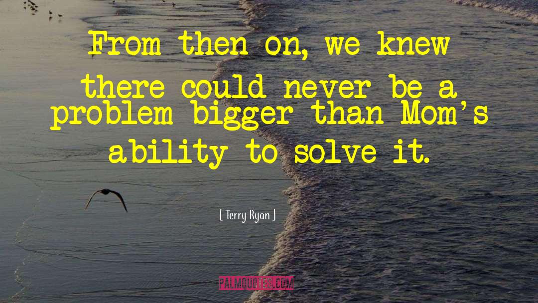 Problem Solver quotes by Terry Ryan