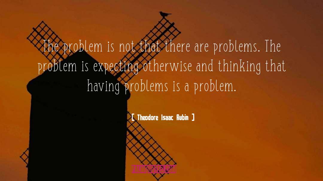 Problem Solver quotes by Theodore Isaac Rubin