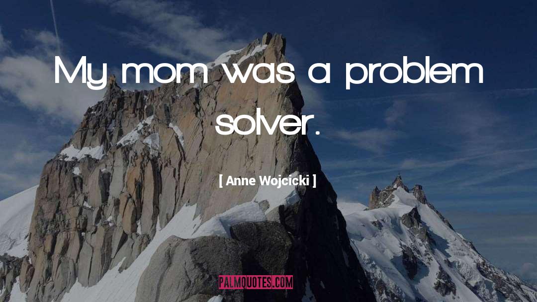 Problem Solver quotes by Anne Wojcicki