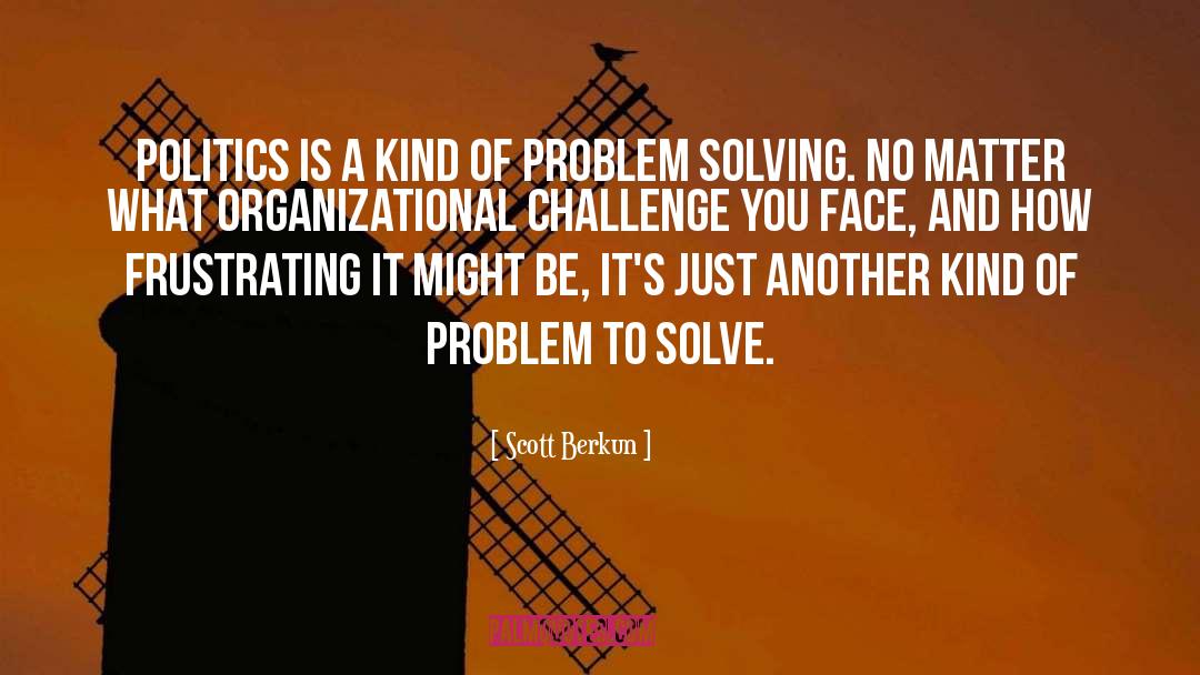 Problem Solving Decision quotes by Scott Berkun