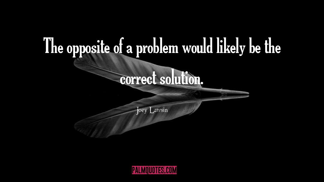 Problem Solving quotes by Joey Lawsin