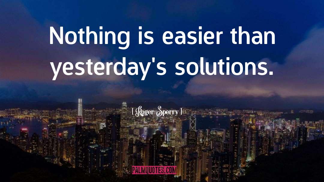 Problem Solving quotes by Roger Sperry